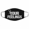 Fu-ck Yo-ur Fee-ling-s Face Mask