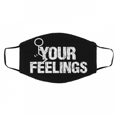 Fu-ck Yo-ur Fee-ling-s Face Mask