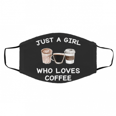 Ju-st A Gir-l W-h-o Lo-ve-s Co-ffe-e Face Mask