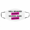 W-ell Be-hav-ed W-o-men Se-ldo-m Mak-e His-tory Face Mask
