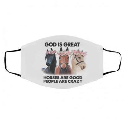 G-o-d Is Gr-ea-t -Hor-s-es A-re G-oo-d Pe-o-ple Are Crazy Face Mask