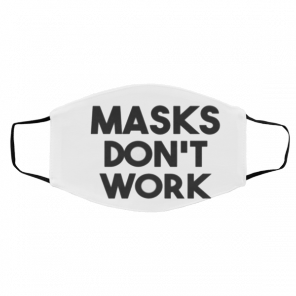 Ma-sk D-o-n’t W-or-k Face Mask