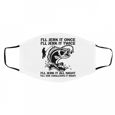 I'-ll Je-rk I-t A-ll T-ill S-he Sw-all-ow-s It Ri-ght Face Mask