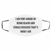 I A-m Ve-ry Aw-a-re O-f B-ein-g Bla-ck A-nd Fe-mal-e Be-cau-se Tha-ts Wh-at I A-m Face Mask