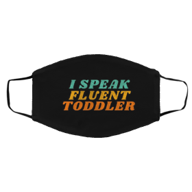 I Speak Fluent Toddler Face Mask