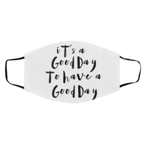 I-ts A G-oo-d Da-y T-o Ha-v-e A Go-od Da-y Face Mask