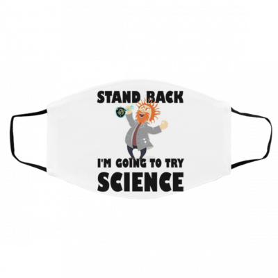 S-ta-nd Ba-ck I-m Go-ing T-o Ha-ve T-o Sci-enc-e The Out Of This Face Mask