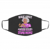 Wa-lk A-wa-y M-ad-ea I H-av-e An-g-er Iss-ue-s St-up-id Pe-op-le Face Mask