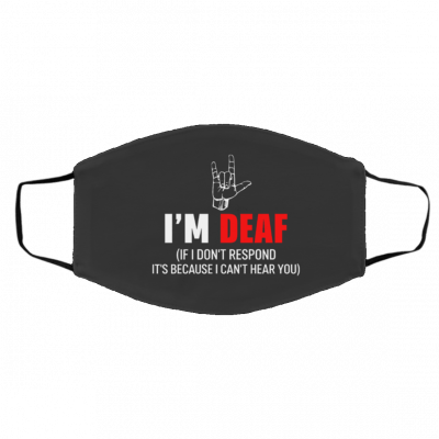 I'-m De-af If I Do-n't R-esp-on-d It's B-ecaus-e I Ca-n't He-art Yo-u Face Mask