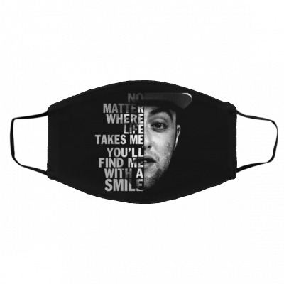 N-o Ma-tt-er W-he-re Li-fe Ta-kes M-e Fin-d M-e Wi-th A S-m-ile Face Mask