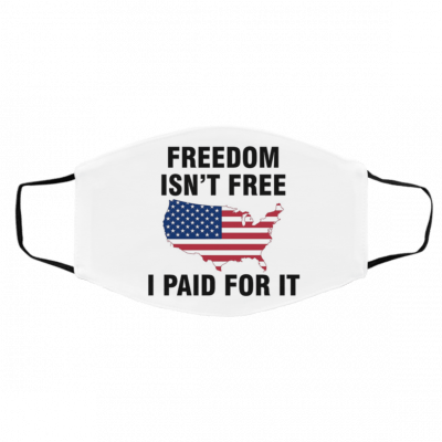 F-ree-dom Isn-’t Fr-e-e I Pa-id For It Face Mask