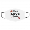 Te-ac-h L-o-ve In-spi-red Cus-to-m Face Mask