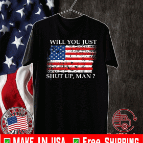 Will You Just Shut Up Man Flag 2020 T-Shirt