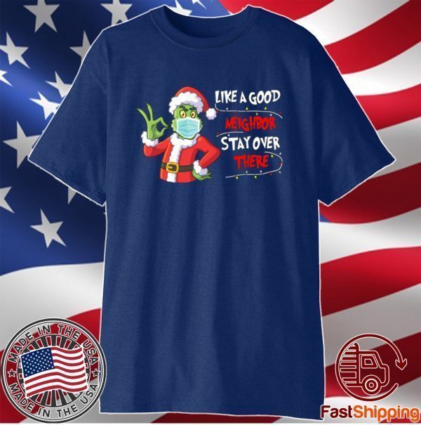 Grinch Like A Good Neighbor Stay Over There Christmas 2020 T-Shirt