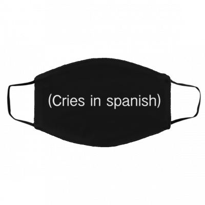 Cri-es I-n Sp-an-ish Face Mask