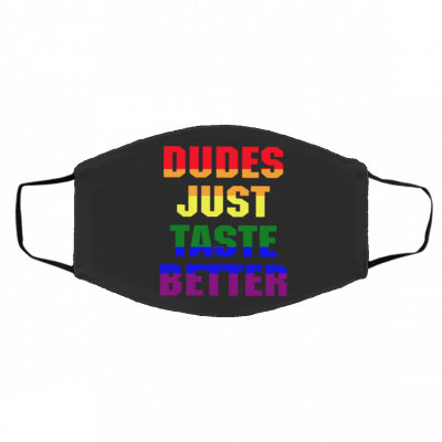 Dudes Just Taste Better LGBT Face Mask