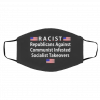 R-ACI-ST Re-public-ans A-gai-nst Com-m-unist In-fes-te-d Socialist Takeovers Flag Face Mask