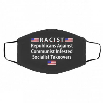 R-ACI-ST Re-public-ans A-gai-nst Com-m-unist In-fes-te-d Socialist Takeovers Flag Face Mask