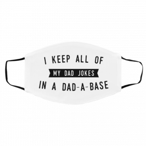 I Ke-ep A-ll M-y D-ad Jo-kes I-n A D-ad-A-Ba-se Face Mask