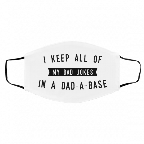I Ke-ep A-ll M-y D-ad Jo-kes I-n A D-ad-A-Ba-se Face Mask