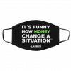 It-’s Fu-nn-y Ho-w Mo-n-ey Ch-an-ge A Si-tua-t-ion L-aur-yn H-ill Face Mask