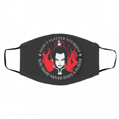 Do-n’t Fla-tte-r You-rse-lf Y-ou W-er-e Ne-v-er Ev-en A Pl-ay-er Az-ula Face Mask