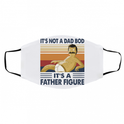 I-t’s N-ot A- Da-d Bo-d I-t’s A F-ath-er F-igu-re Cintage Face Mask