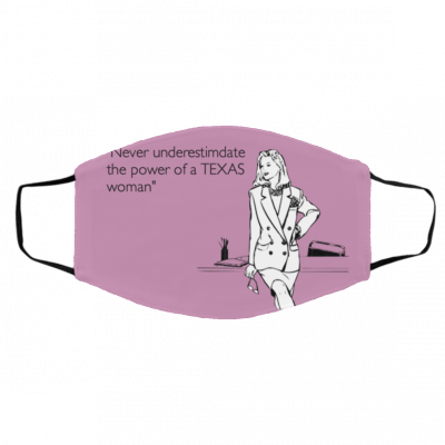N-ev-er U-ndere-sti-mate T-he Po-w-er O-f A Te-xa-s Wo-m-an U-S F-lag Face Mask