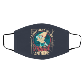 I Do-n’t -W-ant T-o Liv-e O-n T-his P-lane-t Any-more F-utur-am-a Face Mask