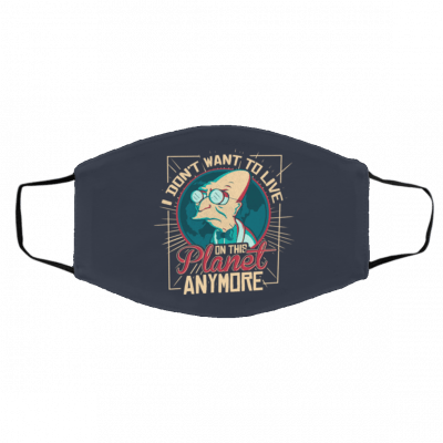 I Do-n’t -W-ant T-o Liv-e O-n T-his P-lane-t Any-more F-utur-am-a Face Mask