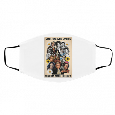 We-ll Be-hav-ed Wo-m-en S-eldo-m M-a-k-e Hi-sto-ry Face Mask