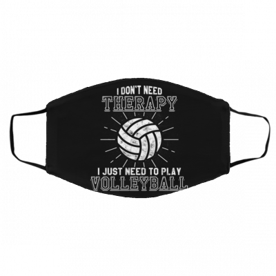 I Do-n't Ne-ed Th-era-py I Ju-st Ne-ed T-o Pl-ay V-olle-y-ball Face Mask