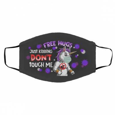 Un-ico-rn- Fr-ee H-ugs Ju-st Ki-dd-ing Do-n’t Touch Me Face Mask