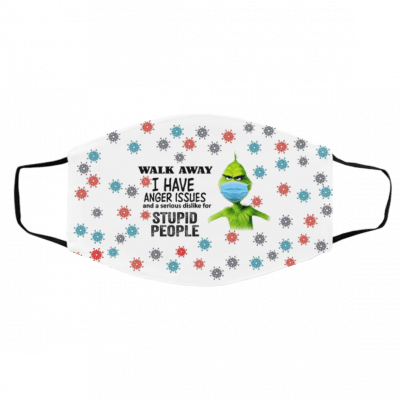 W-alk A-w-ay I H-av-e A-n-ger iss-ue-s S-tu-p-id P-eop-le G-ri-nc-h Face Mask
