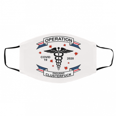 20-20 Op-era-tion E-n-during C-lust-er-fuck Face Mask