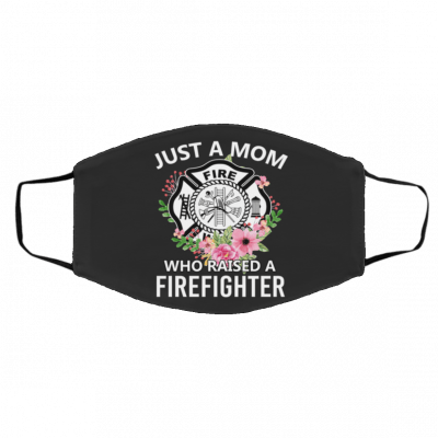 J-us-t A M-o-m W-h-o R-ai-se-d A Fi-re-fig-ht-er Face Mask