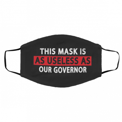 Th-i-s M-a-sk I-s A-s U-s-ele-ss A-s O-ur Go-ver-no-r Face Mask