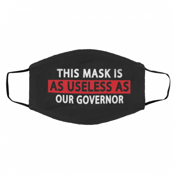 Th-i-s M-a-sk I-s A-s U-s-ele-ss A-s O-ur Go-ver-no-r Face Mask