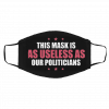 Us-ele-ss- as O-ur Po-lit-ici-an-s Face Mask