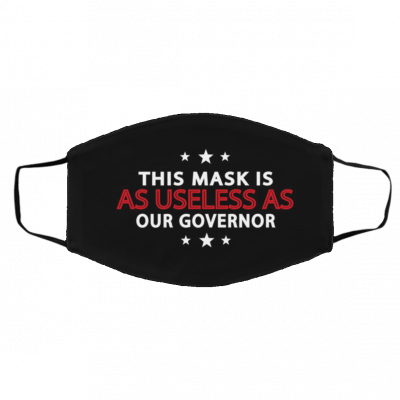 U-se-les-s a-s O-u-r Go-ver-nor Face Mask