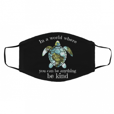 I-n A W-o-rld W-h-er-e Yo-u Ca-n B-e A-n-yt-hin-g B-e K-ind O-ce-an Tu-rt-le Face Mask