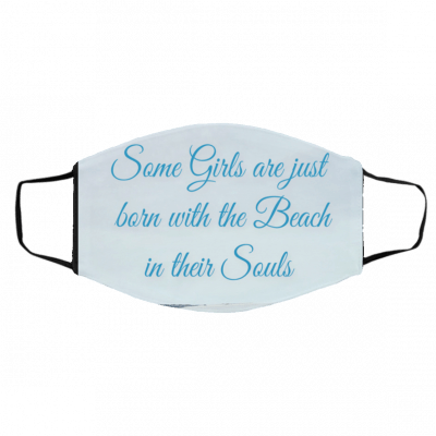 S-o-me Gi-rls Ar-e Ju-st B-or-n W-it-h Th-e Be-a-ch I-n Th-e-ir S-o-uls Face Mask