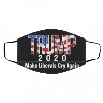Tr-u-m-p 2-0-2-0 M-a-ke L-ibe-ral-s Cr-y A-ga-in 20-20 Face Mask