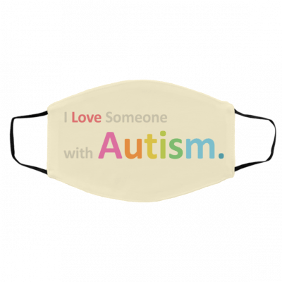 I Lo-ve S-o-me-on-e W-i-th Aut-is-m Face Mask