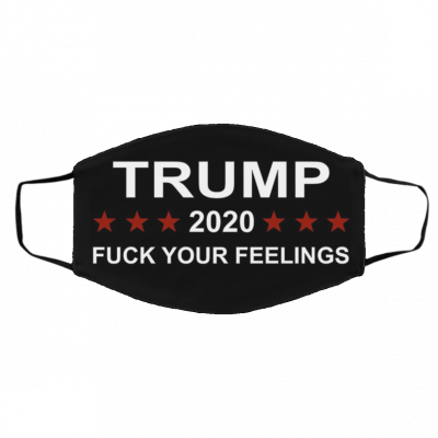 Tru-m-p 20-20 – F-uc-k Yo-u-r Fe-eli-ng-s Face Mask