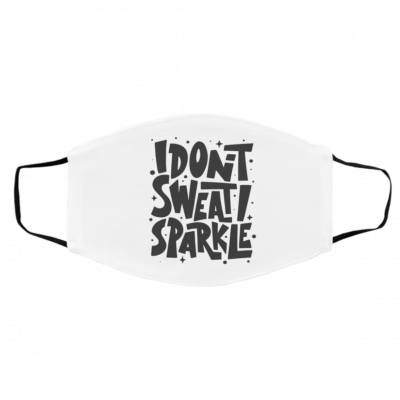 I D-on’-t S-we-at I Sp-ark-le Face Mask