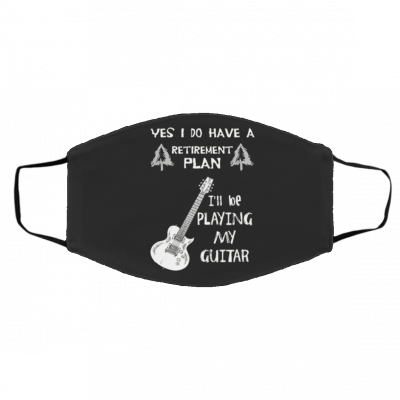 Y-es, I D-o Ha-v-e A Re-tir-em-en-t Pl-an I Pl-an t-o P-lay M-y Gu-it-ar Face Mask