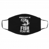 W-om-en Wa-nt M-e F-is-h Fe-a-r M-e Face Mask