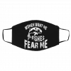 W-om-en Wa-nt M-e Fis-h Fe-ar M-e Face Mask