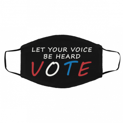 L-et Y-o-ur Voi-ce B-e H-ea-r-d Vo-te Face Mask